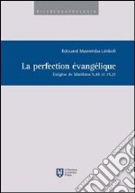 La perfection évangélique. Exégèse de Matthieu 5,48 et 19,21 libro