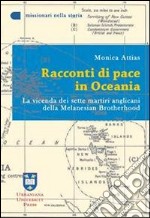 Racconti di pace in Oceania. La vicenda dei sette martiri anglicani della Melanesian Brotherhood libro