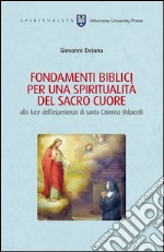 FONDAMENTI BIBLICI PER UNA SPIRITUALITÀ DEL SACRO CUORE alla luce dell'esperienza di Santa Caterina Volpicelli libro