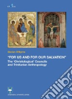 «For us and for our salvation». The «Christological» councils and Trinitarian anthropology