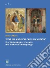 «For us and for our salvation». The «Christological» councils and Trinitarian anthropology libro di O'Byrne Declan
