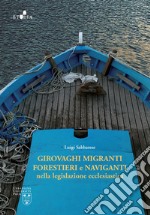 Girovaghi, migranti, forestieri e naviganti nella legislazione ecclesiastica. Nuova ediz. libro