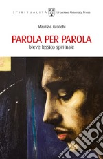 Parola per parola. Breve lessico spirituale libro