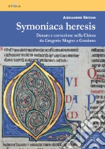 Symoniaca heresis. Denaro e corruzione nella Chiesa da Gregorio Magno a Graziano libro