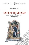 Moriar ne moriar. Un itinerario di discernimento con Agostino libro