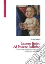 Essere finito ed Essere infinito. Questioni metafisiche e gnoseologiche tra Occidente e Oriente libro