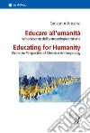 Educare all'umanità nell'orizzonte dell'antropologia cristiana. Ediz. italiana e inglese libro
