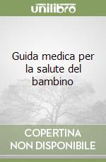 Guida medica per la salute del bambino libro