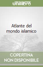 Atlante del mondo islamico