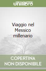 Viaggio nel Messico millenario