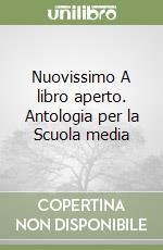 Nuovissimo A libro aperto. Antologia per la Scuola media libro