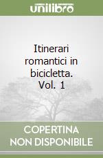 Itinerari romantici in bicicletta. Vol. 1