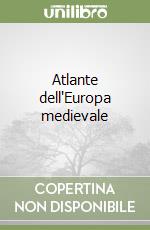 Atlante dell'Europa medievale