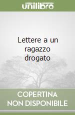 Lettere a un ragazzo drogato libro