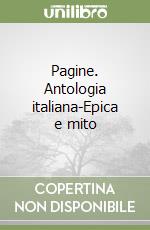 Pagine. Antologia italiana-Epica e mito libro