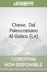 Chiese. Dal Paleocristiano Al Gotico (Le) libro
