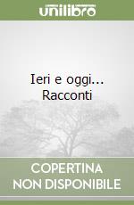 Ieri e oggi... Racconti libro