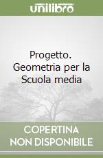 Progetto. Geometria per la Scuola media libro
