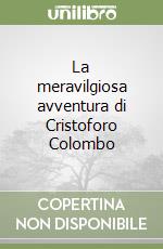 La meravilgiosa avventura di Cristoforo Colombo libro