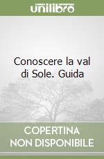 Conoscere la val di Sole. Guida libro