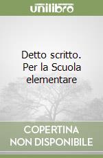 Detto scritto. Per la Scuola elementare libro