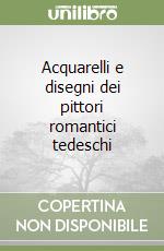 Acquarelli e disegni dei pittori romantici tedeschi