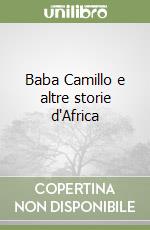 Baba Camillo e altre storie d'Africa libro