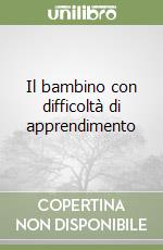 Il bambino con difficoltà di apprendimento libro