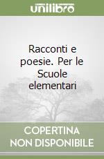 Racconti e poesie. Per le Scuole elementari libro