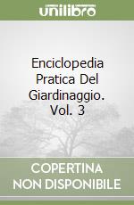 Enciclopedia Pratica Del Giardinaggio. Vol. 3