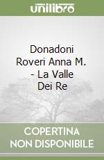Donadoni Roveri Anna M. - La Valle Dei Re libro