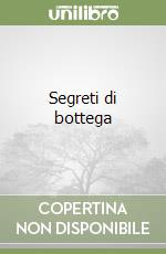 Segreti di bottega libro