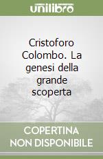 Cristoforo Colombo. La genesi della grande scoperta libro