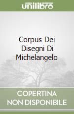 Corpus Dei Disegni Di Michelangelo libro