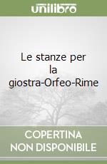 Le stanze per la giostra-Orfeo-Rime libro