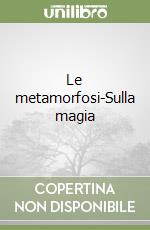 Le metamorfosi-Sulla magia libro