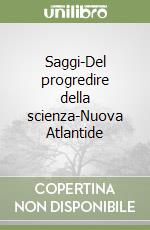 Saggi-Del progredire della scienza-Nuova Atlantide libro