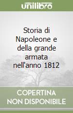 Storia di Napoleone e della grande armata nell'anno 1812 libro