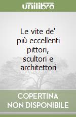 Le vite de' più eccellenti pittori, scultori e architettori libro