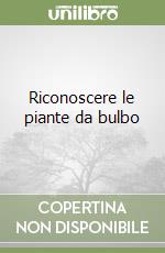 Riconoscere le piante da bulbo libro