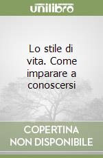 Lo stile di vita. Come imparare a conoscersi libro