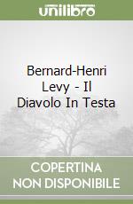 Bernard-Henri Levy - Il Diavolo In Testa libro