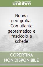 Nuova geo-grafia. Con atlante geotematico e fascicolo a schede (1) libro