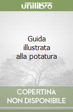 Guida illustrata alla potatura