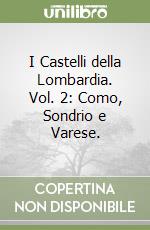 I Castelli della Lombardia. Vol. 2: Como, Sondrio e Varese. libro