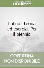 Latino. Teoria ed esercizi. Per il biennio libro