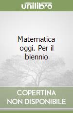 Matematica oggi. Per il biennio libro