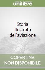 Storia illustrata dell'aviazione libro