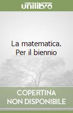 La matematica. Per il biennio libro