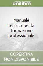 Manuale tecnico per la formazione professionale libro